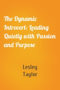 The Dynamic Introvert: Leading Quietly with Passion and Purpose