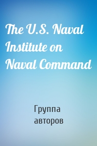 The U.S. Naval Institute on Naval Command