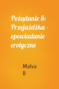 Pożądanie 8: Przejażdżka - opowiadanie erotyczne