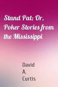 Stand Pat; Or, Poker Stories from the Mississippi