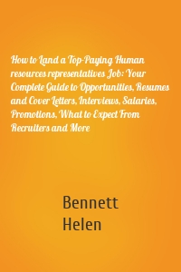 How to Land a Top-Paying Human resources representatives Job: Your Complete Guide to Opportunities, Resumes and Cover Letters, Interviews, Salaries, Promotions, What to Expect From Recruiters and More