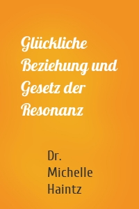 Glückliche Beziehung und Gesetz der Resonanz