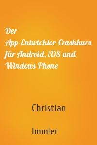 Der App-Entwickler-Crashkurs für Android, iOS und Windows Phone