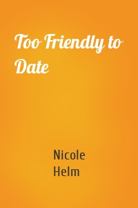 Too Friendly to Date