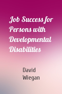 Job Success for Persons with Developmental Disabilities