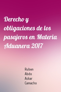 Derecho y obligaciones de los pasajeros en Materia Aduanera 2017