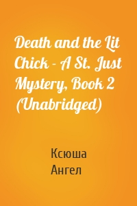 Death and the Lit Chick - A St. Just Mystery, Book 2 (Unabridged)