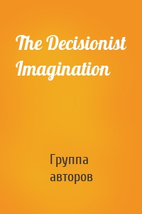 The Decisionist Imagination