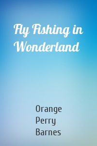 Fly Fishing in Wonderland