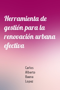 Herramienta de gestión para la renovación urbana efectiva