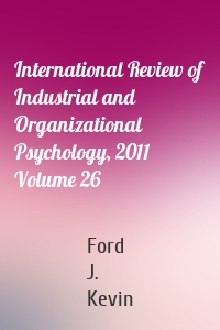 International Review of Industrial and Organizational Psychology, 2011 Volume 26