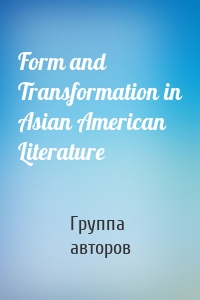 Form and Transformation in Asian American Literature