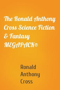 The Ronald Anthony Cross Science Fiction & Fantasy MEGAPACK®