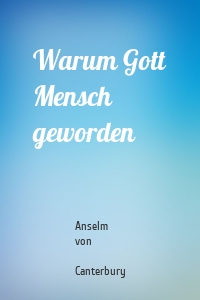 Warum Gott Mensch geworden