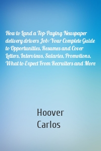 How to Land a Top-Paying Newspaper delivery drivers Job: Your Complete Guide to Opportunities, Resumes and Cover Letters, Interviews, Salaries, Promotions, What to Expect From Recruiters and More