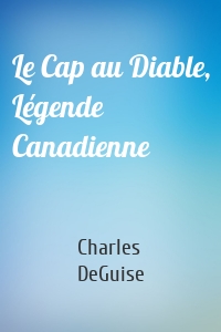 Le Cap au Diable, Légende Canadienne