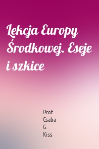 Lekcja Europy Środkowej. Eseje i szkice