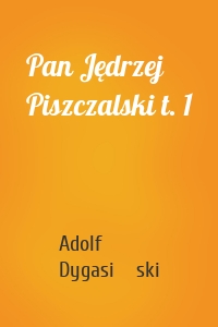Pan Jędrzej Piszczalski t. 1