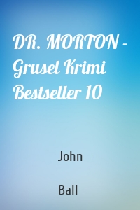 DR. MORTON - Grusel Krimi Bestseller 10