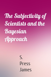 The Subjectivity of Scientists and the Bayesian Approach