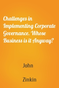 Challenges in Implementing Corporate Governance. Whose Business is it Anyway?