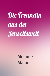 Die Freundin aus der Jenseitswelt