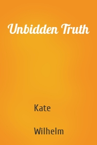 Unbidden Truth