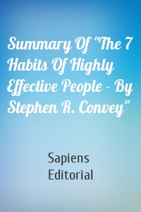 Summary Of "The 7 Habits Of Highly Effective People - By Stephen R. Convey"