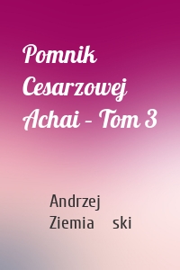 Pomnik Cesarzowej Achai – Tom 3