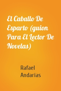 El Caballo De Esparto (guion Para El Lector De Novelas)