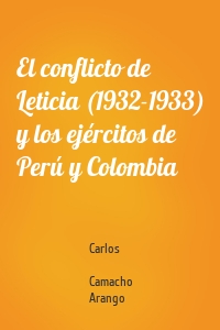 El conflicto de Leticia (1932-1933) y los ejércitos de Perú y Colombia