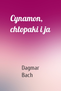 Cynamon, chłopaki i ja