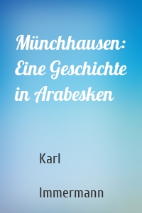 Münchhausen: Eine Geschichte in Arabesken