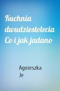 Kuchnia dwudziestolecia Co i jak jadano