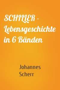 SCHILLER - Lebensgeschichte in 6 Bänden