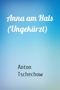 Anna am Hals (Ungekürzt)