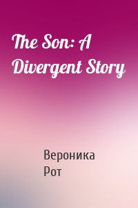 The Son: A Divergent Story