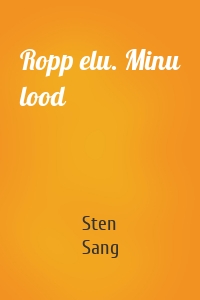 Ropp elu. Minu lood