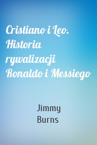 Cristiano i Leo. Historia rywalizacji Ronaldo i Messiego