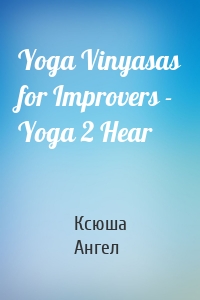 Yoga Vinyasas for Improvers - Yoga 2 Hear