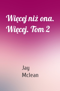 Więcej niż ona. Więcej. Tom 2