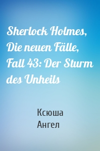 Sherlock Holmes, Die neuen Fälle, Fall 43: Der Sturm des Unheils