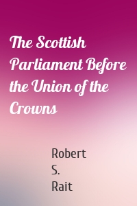 The Scottish Parliament Before the Union of the Crowns