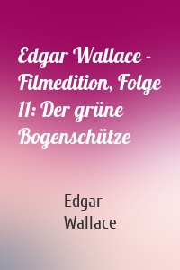 Edgar Wallace - Filmedition, Folge 11: Der grüne Bogenschütze