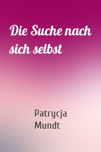 Die Suche nach sich selbst