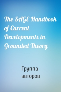 The SAGE Handbook of Current Developments in Grounded Theory