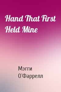 Hand That First Held Mine