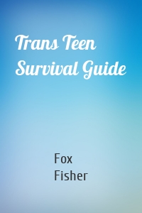 Trans Teen Survival Guide