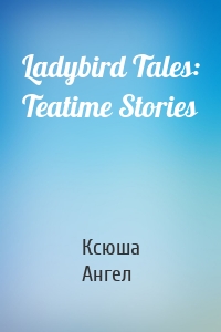 Ladybird Tales: Teatime Stories