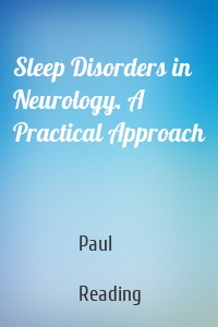 Sleep Disorders in Neurology. A Practical Approach